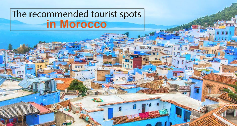 The recommended tourist spots in Morocco